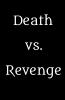 Death vs. Revenge (مرگ در برابر انتقام)